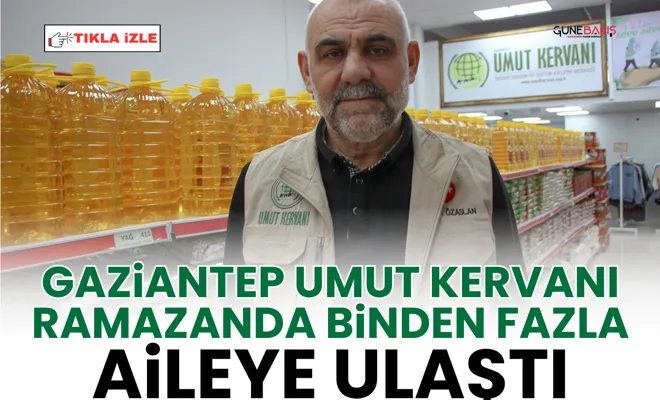 Gaziantep Umut Kervanı Ramazanda binden fazla aileye ulaştı