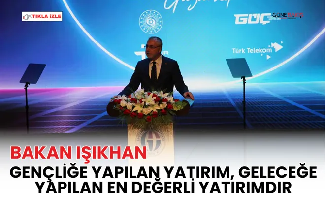 Bakan Işıkhan: Gençliğe yapılan yatırım, geleceğe yapılan en değerli yatırımdır