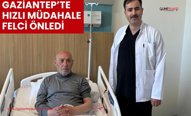 Gaziantep’te hızlı müdahale felci önledi