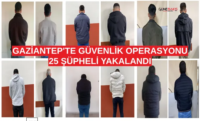 Gaziantep'te güvenlik operasyonu: 25 şüpheli yakalandı