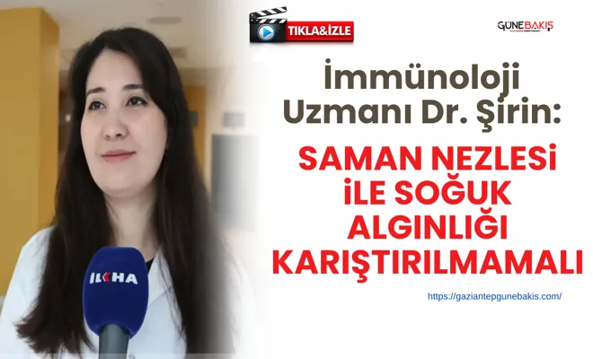 İmmünoloji Uzmanı Dr. Şirin: Saman nezlesi ile soğuk algınlığı karıştırılmamalı