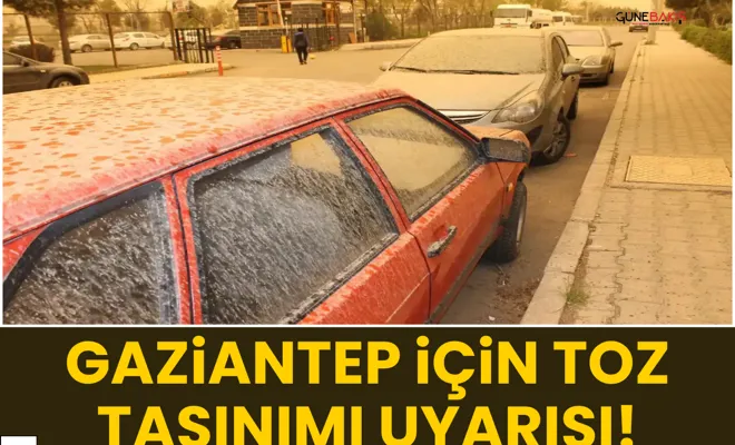 Gaziantep için toz taşınımı uyarısı!
