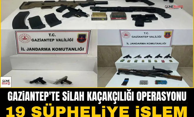 Gaziantep'te silah kaçakçılığı operasyonu: 19 şüpheliye işlem
