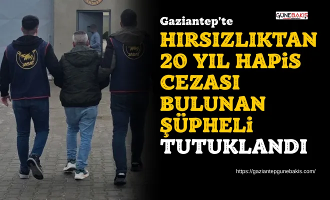 Hırsızlıktan 20 yıl hapis cezası bulunan şüpheli tutuklandı