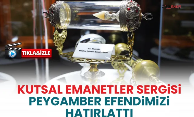 Kutsal Emanetler Sergisi Peygamber Efendimizi hatırlattı
