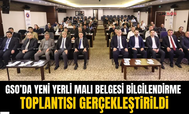 GSO’da yeni yerli malı belgesi bilgilendirme toplantısı gerçekleştirildi