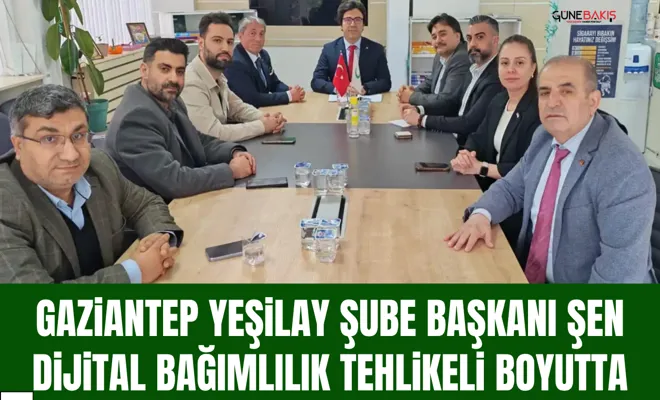 Gaziantep Yeşilay Şube Başkanı Şen: Dijital bağımlılık tehlikeli boyutta