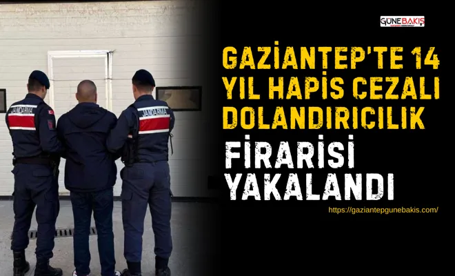 Gaziantep’te 14 yıl hapis cezalı dolandırıcılık firarisi yakalandı