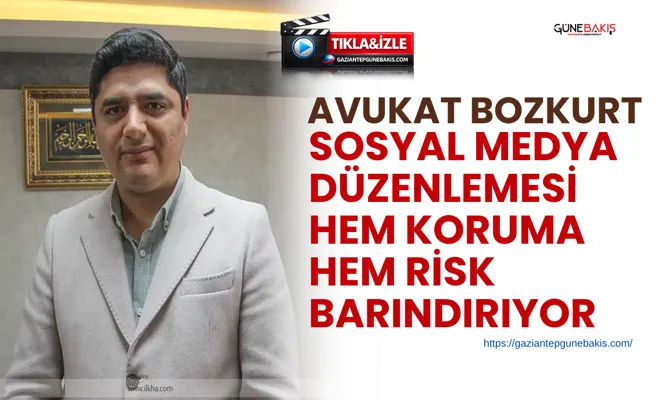 Avukat Bozkurt: Sosyal medya düzenlemesi hem koruma hem risk barındırıyor