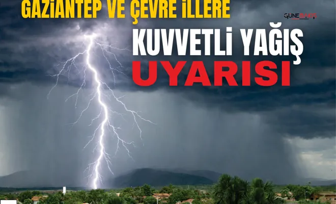 Gaziantep ve çevre illere kuvvetli yağış uyarısı
