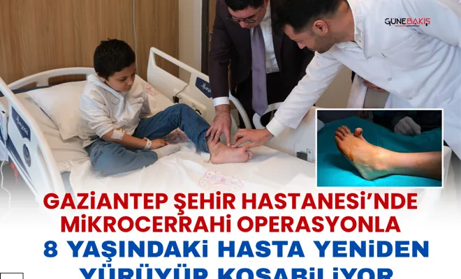 Gaziantep Şehir Hastanesi’nde mikrocerrahi operasyonla 8 yaşındaki hasta yeniden yürüyüp koşabiliyor