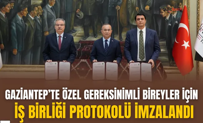 Gaziantep’te özel gereksinimli bireyler için iş birliği protokolü imzalandı