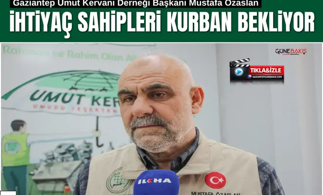 Özaslan: İhtiyaç sahipleri kurban bekliyor