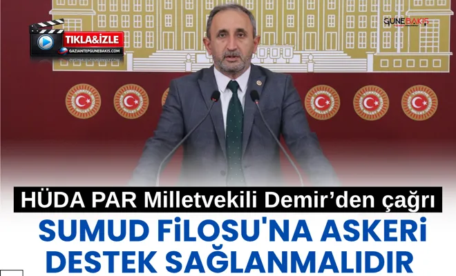 HÜDA PAR Milletvekili Demir’den çağrı: Sumud filosu'na askeri destek sağlanmalıdır