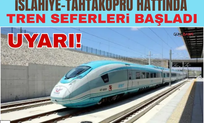 İslahiye-Tahtaköprü hattında tren seferleri başladı