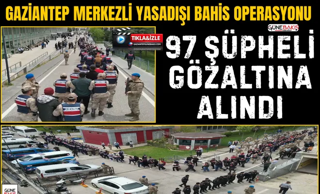 Gaziantep merkezli yasadışı bahis operasyonu: 97 gözaltı