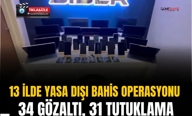 13 ilde yasa dışı bahis operasyonu: 34 gözaltı, 31 tutuklama