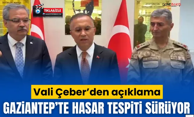 Vali Çeber’den açıklama: Gaziantep’te hasar tespiti sürüyor