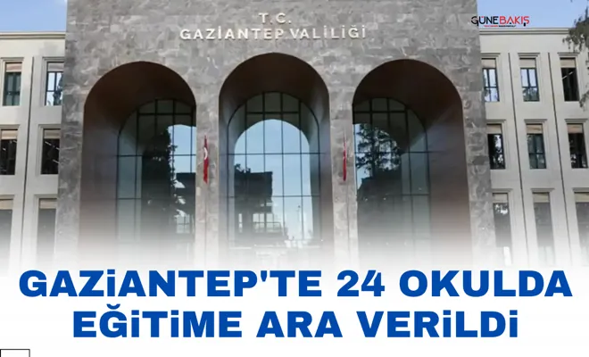 Gaziantep'te 24 okulda eğitime ara verildi
