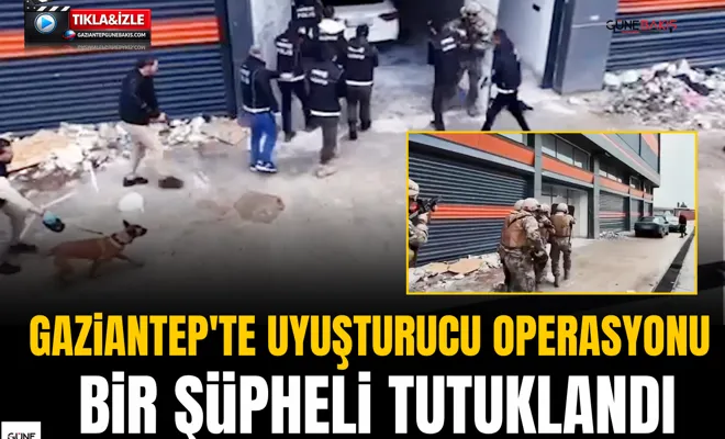 Gaziantep'te uyuşturucu operasyonu: bir şüpheli tutuklandı