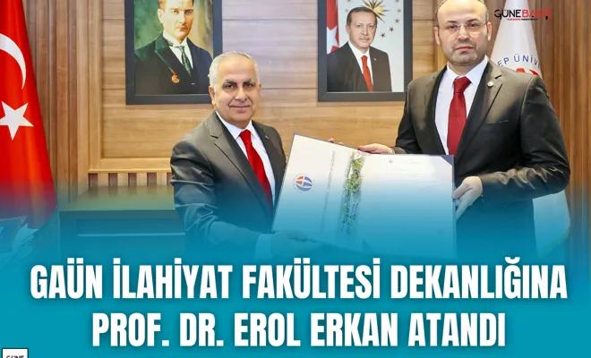 GAÜN İlahiyat Fakültesi Dekanlığına Prof. Dr. Erol Erkan atandı