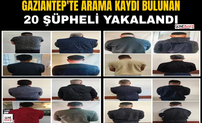 Gaziantep'te arama kaydı bulunan 20 şüpheli yakalandı