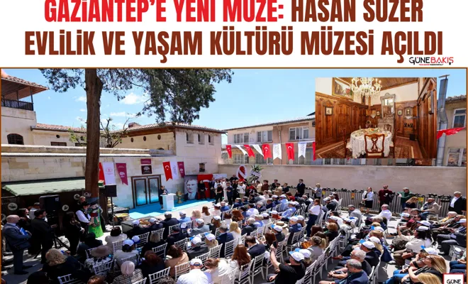 Gaziantep’e yeni müze: Hasan Süzer Evlilik ve Yaşam Kültürü Müzesi açıldı