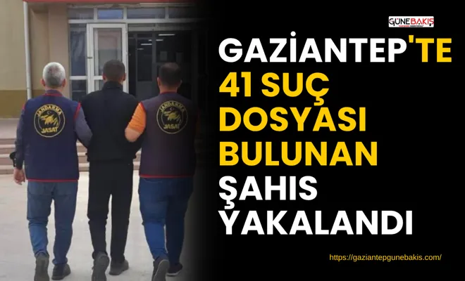 Gaziantep'te 41 suç dosyası bulunan şahıs yakalandı