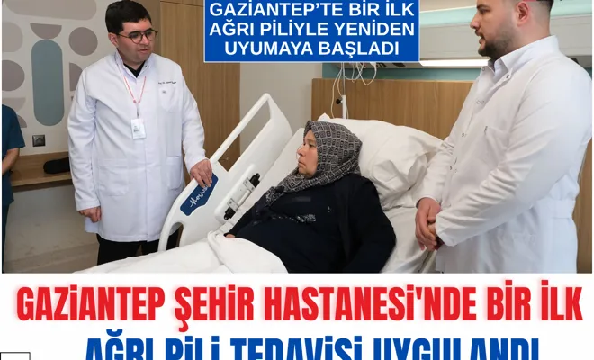 Gaziantep Şehir Hastanesi'nde bir ilk: Ağrı pili tedavisi uygulandı