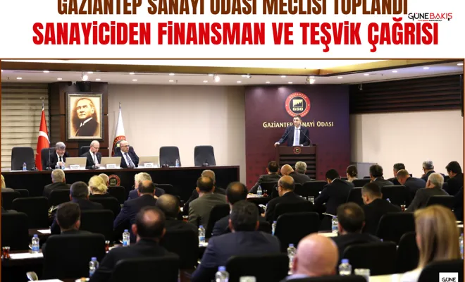 Gaziantep Sanayi Odası Meclisi toplandı: Sanayiciden finansman ve teşvik çağrısı