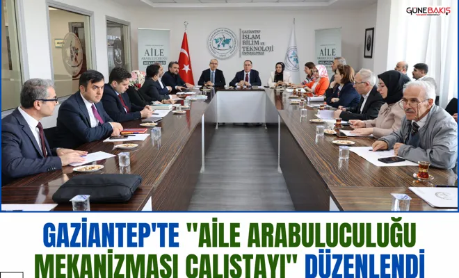 Gaziantep'te "Aile Arabuluculuğu Mekanizması Çalıştayı" düzenlendi