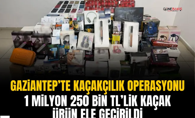 Gaziantep’te kaçakçılık operasyonu: 1 milyon 250 bin TL’lik kaçak ürün ele geçirildi