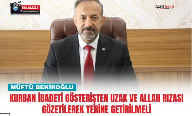 Müftü Bekiroğlu: Kurban ibadeti gösterişten uzak ve Allah rızası gözetilerek yerine getirilmeli