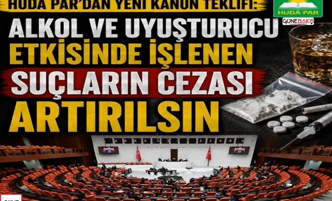 HÜDA PAR'dan yeni kanun teklifi: Alkol ve uyuşturucu etkisinde işlenen suçların cezası artırılsın