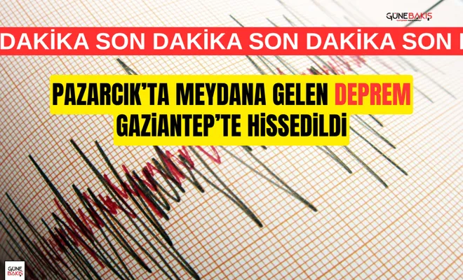 Pazarcık’ta meydana gelen deprem Gaziantep’te hissedildi