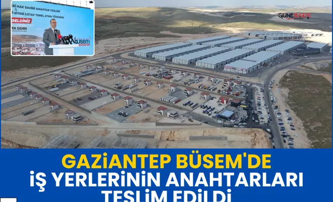 Gaziantep BÜSEM'de iş yerlerinin anahtarları teslim edildi
