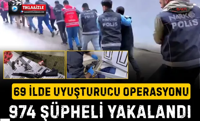 69 ilde uyuşturucu operasyonu: 974 şüpheli yakalandı