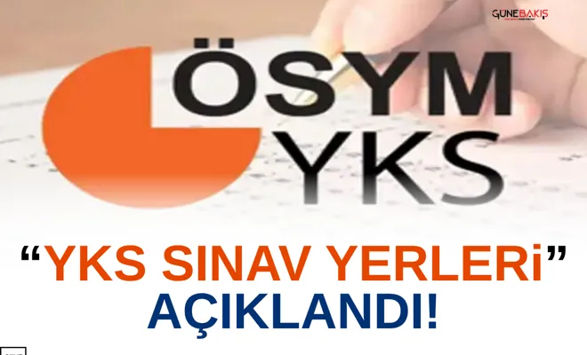 YKS sınav yerleri açıklandı!