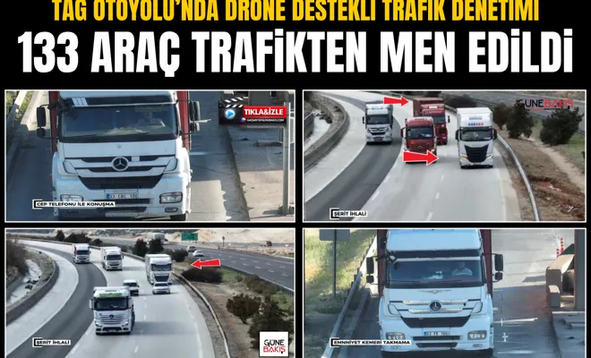 TAG Otoyolu’nda drone destekli trafik denetimi: 133 araç trafikten men edildi
