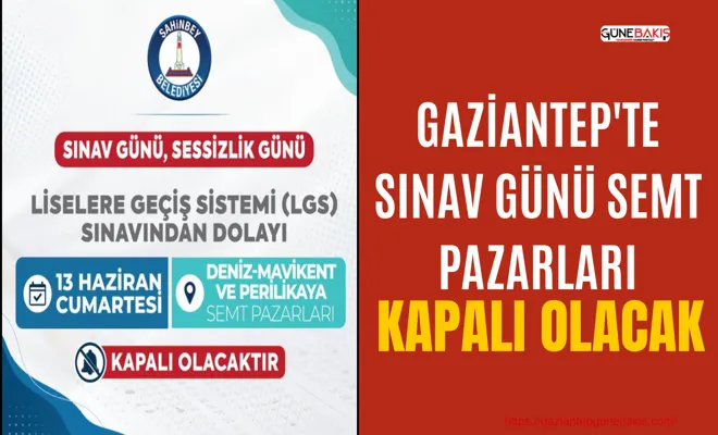 Gaziantep'te sınav günü semt pazarları kapalı olacak