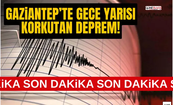Gaziantep’te gece yarısı korkutan deprem!
