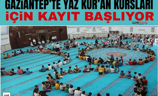 Gaziantep’te Yaz Kur’an Kursları için kayıt başlıyor