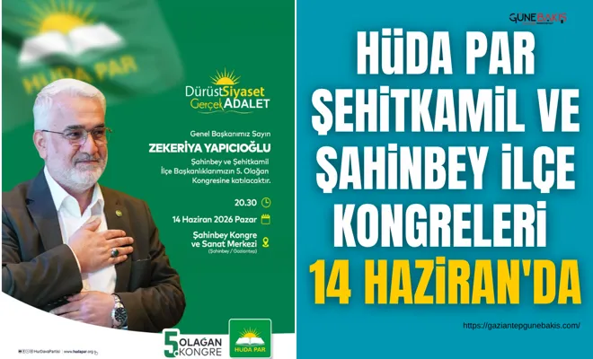 HÜDA PAR Şehitkamil ve Şahinbey ilçe kongreleri 14 Haziran'da