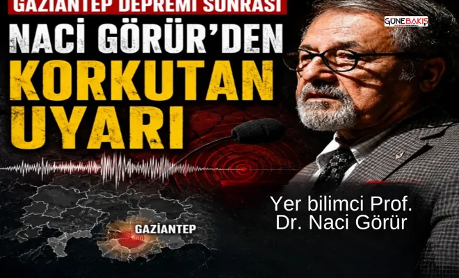Gaziantep depremi sonrası Naci Görür'den korkutan uyarı