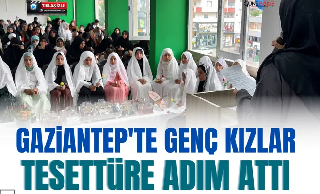 Gaziantep'te genç kızlar tesettüre adım attı