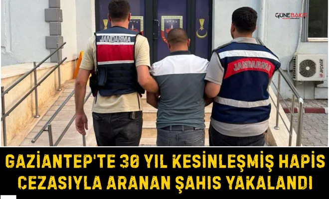 Gaziantep'te 30 yıl kesinleşmiş hapis cezasıyla aranan şahıs yakalandı