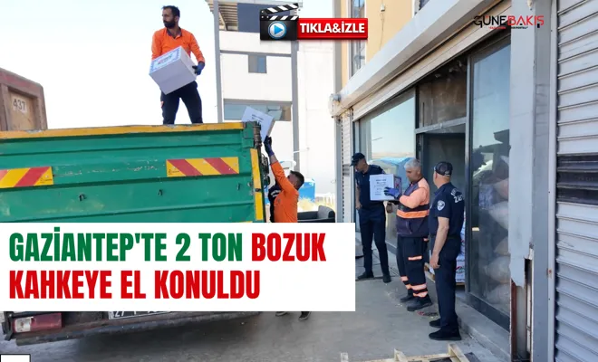 Gaziantep'te 2 ton bozuk kahkeye el konuldu