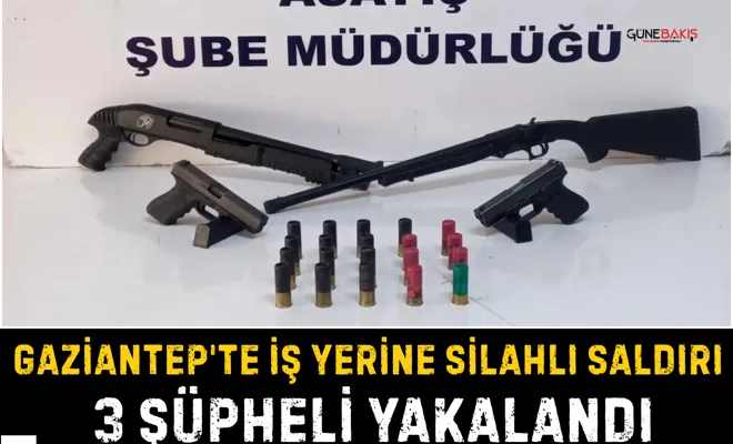 Gaziantep'te iş yerine silahlı saldırı: 3 şüpheli yakalandı