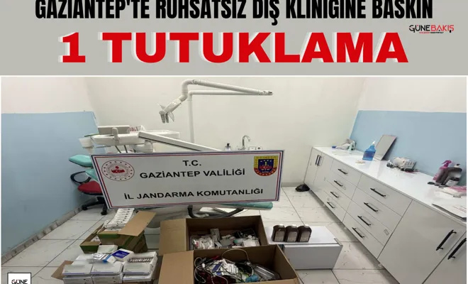 Gaziantep'te ruhsatsız diş kliniğine baskın: 1 tutuklama
