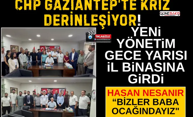 CHP Gaziantep'te kriz derinleşiyor: Yeni yönetim gece yarısı il binasına girdi